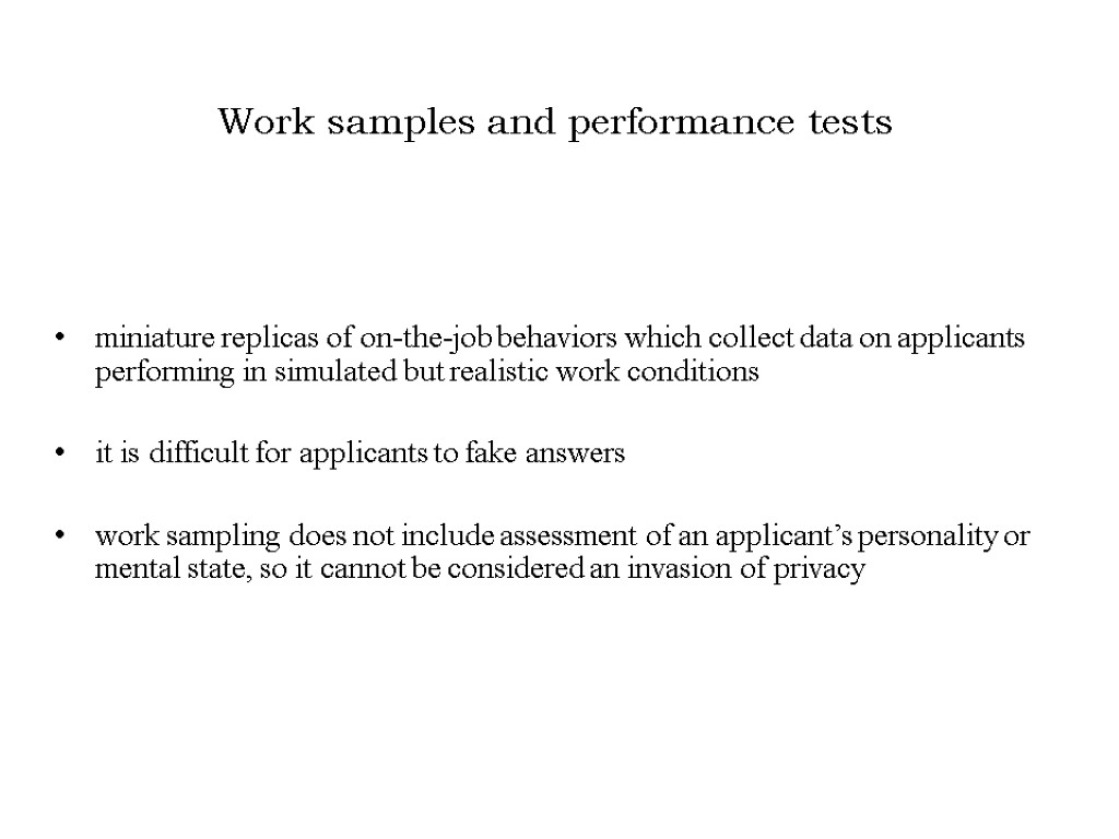 Work samples and performance tests miniature replicas of on-the-job behaviors which collect data on